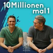 Podcast 10 MILLIONEN MAL 1 - MINDSET MOVERS Podcast für Persönlichkeitsentwicklung, Leadership und Erfolg