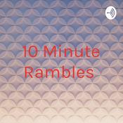 Podcast 10 Minute Rambles