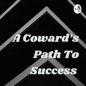 Podcast A Coward's Path To Success