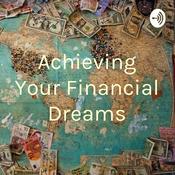 Podcast Achieving Your Financial Dreams