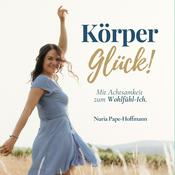 Podcast Körperglück – mit Achtsamkeit zum Wohlfühl-Ich