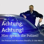 Podcast Achtung, Achtung! Hier sprach die Polizei - Der Podcast mit Münsters Sheriff a. D. Udo Weiss