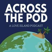 Podcast Across the Pod: A Love Island Podcast