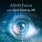Podcast ADHD Focus with David Pomeroy, MD