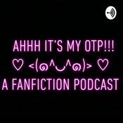 Podcast Ahhh it’s my OTP!!! ♡< (๑^◡^๑)>♡ A Fanfiction podcast