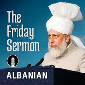 Podcast Albanian Friday Sermon by Head of Ahmadiyya Muslim Community
