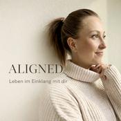 Podcast ALIGNED – Leben im Einklang mit dir