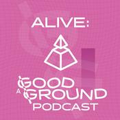 Podcast ALIVE: A Good Ground Podcast