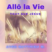 Podcast Allô la Vie - Tout sur Jésus