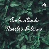 Podcast Ambientando Nuestro Entorno