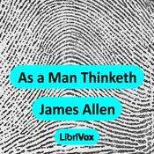 Podcast As a Man Thinketh (version 2) by James Allen (1864 - 1912)