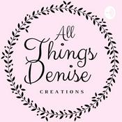 Podcast All Things Denise