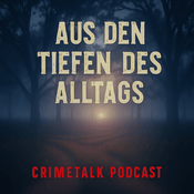 Podcast Aus den Tiefen des Alltags - Ein CrimeTalk Podcast