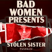 Podcast Bad Women Presents Stolen Sister