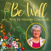 Podcast Be Well with Dr. Michelle Greenwell