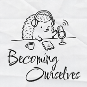 Podcast Becoming Ourselves