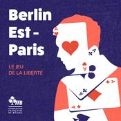 Podcast Berlin Est - Paris, le jeu de la liberté