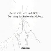Podcast Beten mit Herz und Licht – Der Weg der heilenden Gebete