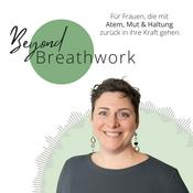 Podcast Beyond Breathwork - Für Frauen (und Männer), die mit Atem, Mut &amp; Haltung zurück in ihre Kraft gehen.