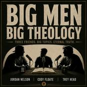 Podcast Big Men Big Theology