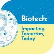 Podcast Biotech: Impacting Tomorrow, Today