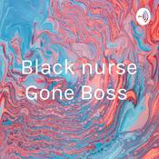 Podcast Black nurse Gone Boss
