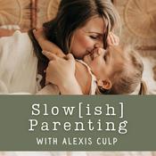 Podcast Slow[ish] Parenting