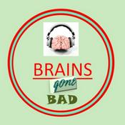 Podcast Brains Gone Bad