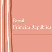 Podcast Brasil: Primeira República