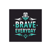 Podcast Brave Everyday - Courage isn't the absence of fear, it is action despite it.