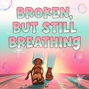 Podcast Broken But Still Breathing