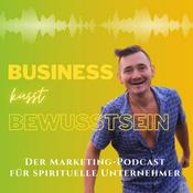 Podcast Business küsst Bewusstsein - Pioniere der Bewusstseinsentwicklung
