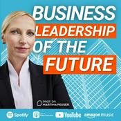 Podcast Business Leadership of the Future - Innovative Ansätze in Führung, Agilität und Organisation
