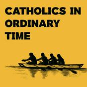 Podcast Catholics in Ordinary Time