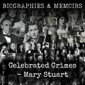 Podcast Celebrated Crimes -  Mary Stuart