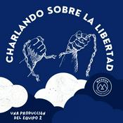 Podcast Charlando sobre la libertad