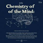 Podcast Chemistry of the Mind: Unlocking the Brain's Secrets
