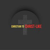Podcast Christian To Christ-Like