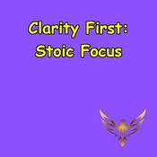 Podcast Clarity First | Stoic Wisdom for Laser Focus