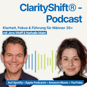 Podcast ClarityShift® - Klarheit, Fokus & Führung - für Männer 35+ - von Jens Wolff & Nathalie Malei