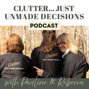 Podcast Clutter ....just unmade decisions! Episode #1
