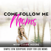 Podcast Come, Follow Me Moms | Simple Come Follow me for Busy Moms, Christ Centered Scripture study, Simple Scripture Study