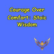 Podcast Courage Over Comfort | Stoic Wisdom for Bold Living