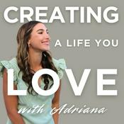 Podcast Creating a Life You Love with Adriana