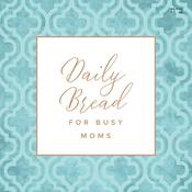 Podcast Daily Bread for Busy Moms