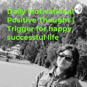 Podcast Daily Motivational Positive Thought | Trigger for happy successful life