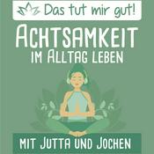 Podcast Das tut mir gut! – Achtsamkeit im Alltag leben
