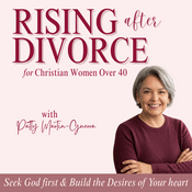 Podcast Rising After Divorce | Emotional Healing, Reclaiming, Starting Over, Trusting God