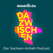 Podcast DAZWISCHEN Der Sachsen-Anhalt-Podcast