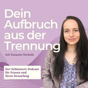 Podcast Dein Aufbruch aus der Trennung  –  Der Selbstwert-Podcast für Frauen und ihren Neuanfang